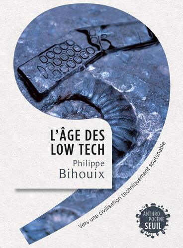 Â« L&rsquo;Ã¢ge des low tech Â» de Philippe Bihouix